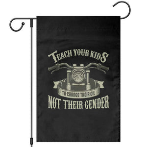 Teach Your Kids to Change Their Oil Not Their Gender Garden Flag Funny Mechanic Dad Political Satire TS14 Black Print Your Wear