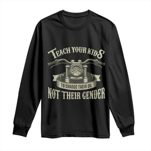 Teach Your Kids to Change Their Oil Not Their Gender Long Sleeve Shirt Funny Mechanic Dad Political Satire TS14 Black Print Your Wear