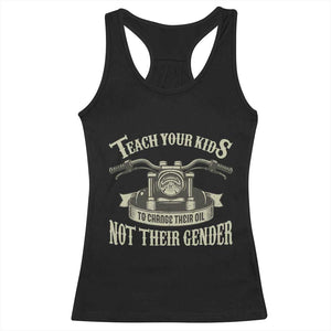 Teach Your Kids to Change Their Oil Not Their Gender Racerback Tank Top Funny Mechanic Dad Political Satire TS14 Black Print Your Wear