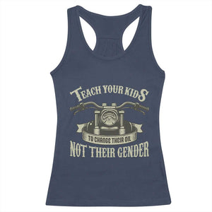 Teach Your Kids to Change Their Oil Not Their Gender Racerback Tank Top Funny Mechanic Dad Political Satire TS14 Navy Print Your Wear