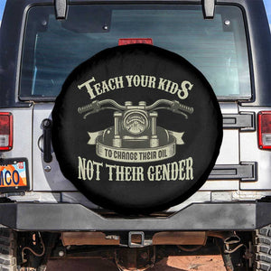 Teach Your Kids to Change Their Oil Not Their Gender Spare Tire Cover Funny Mechanic Dad Political Satire TS14 No hole Black Print Your Wear