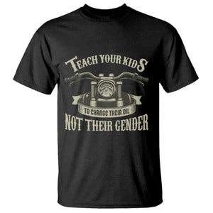 Teach Your Kids to Change Their Oil Not Their Gender T Shirt Funny Mechanic Dad Political Satire TS14 Black Print Your Wear