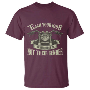 Teach Your Kids to Change Their Oil Not Their Gender T Shirt Funny Mechanic Dad Political Satire TS14 Maroon Print Your Wear