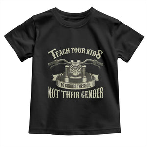 Teach Your Kids to Change Their Oil Not Their Gender Toddler T Shirt Funny Mechanic Dad Political Satire TS14 Black Print Your Wear