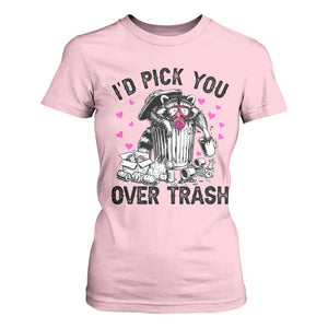 Valentine Racoon Trash Panda T Shirt For Women I Would Pick You Over Trash TS14 Light Pink Print Your Wear