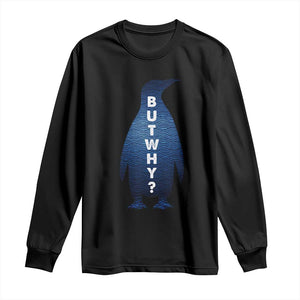 But Why Penguin Long Sleeve Shirt Funny Nihilist Hiking Meme TS14 Black Print Your Wear