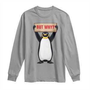 But Why Penguin Long Sleeve Shirt Funny Nihilist Penguin Hiking Meme TS14 Sport Gray Print Your Wear