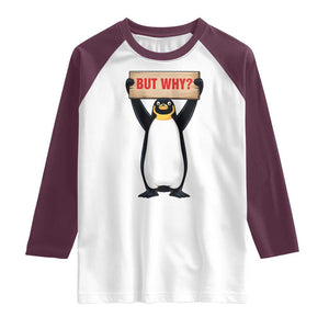 But Why Penguin Raglan Shirt Funny Nihilist Penguin Hiking Meme TS14 White Maroon Print Your Wear