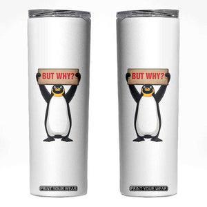 But Why Penguin Skinny Tumbler Funny Nihilist Penguin Hiking Meme TS14 White Print Your Wear