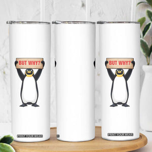 But Why Penguin Skinny Tumbler Funny Nihilist Penguin Hiking Meme TS14 Print Your Wear