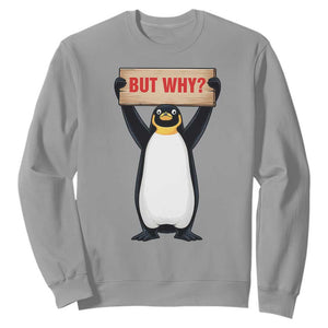 But Why Penguin Sweatshirt Funny Nihilist Penguin Hiking Meme TS14 Sport Gray Print Your Wear