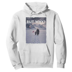 But Why Penguin Hoodie Trump Nihilist Penguin Political Meme Minimal TS14 White Print Your Wear