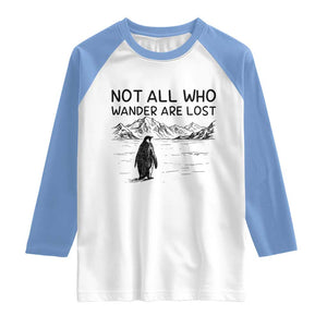 But Why Penguin Raglan Shirt Not All Who Wander Are Lost TS14 White Carolina Blue Print Your Wear