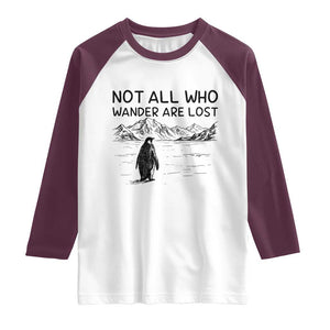 But Why Penguin Raglan Shirt Not All Who Wander Are Lost TS14 White Maroon Print Your Wear