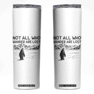 But Why Penguin Skinny Tumbler Not All Who Wander Are Lost TS14 White Print Your Wear