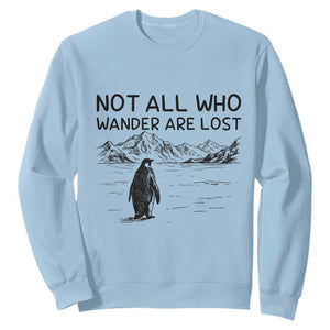 But Why Penguin Sweatshirt Not All Who Wander Are Lost TS14 Light Blue Print Your Wear