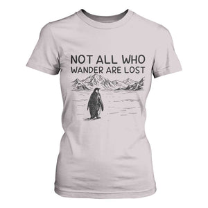 But Why Penguin T Shirt For Women Not All Who Wander Are Lost TS14 Ice Gray Print Your Wear