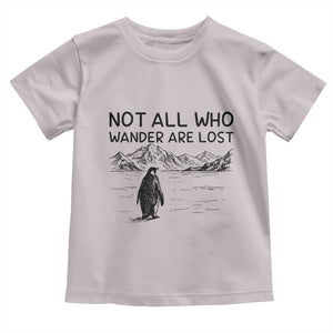 But Why Penguin Toddler T Shirt Not All Who Wander Are Lost TS14 Ice Gray Print Your Wear