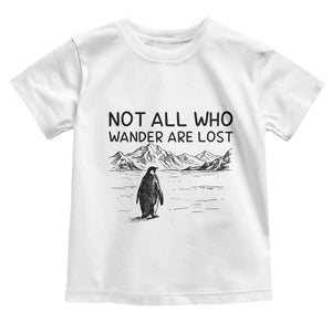 But Why Penguin Toddler T Shirt Not All Who Wander Are Lost TS14 White Print Your Wear