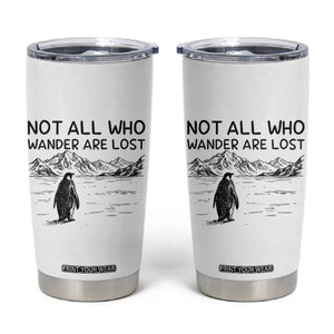 But Why Penguin Tumbler Cup Not All Who Wander Are Lost TS14 White Print Your Wear