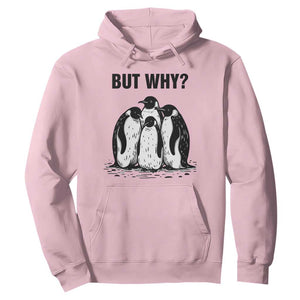 But Why Penguin Hoodie Funny Nihilist Hiking TS14 Light Pink Print Your Wear