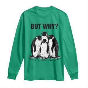 But Why Penguin Long Sleeve Shirt Funny Nihilist Hiking TS14 Irish Green Print Your Wear