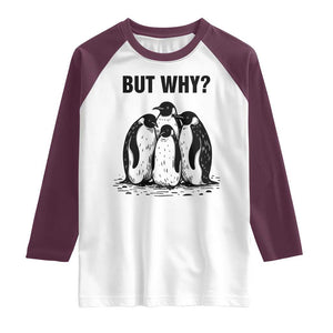 But Why Penguin Raglan Shirt Funny Nihilist Hiking TS14 White Maroon Print Your Wear