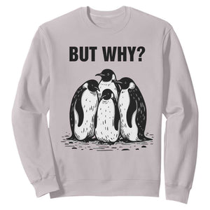 But Why Penguin Sweatshirt Funny Nihilist Hiking TS14 Ice Gray Print Your Wear