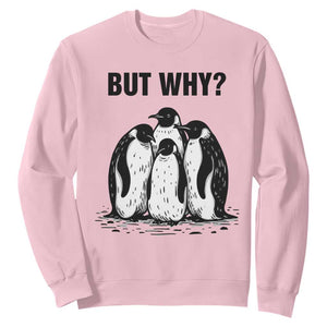 But Why Penguin Sweatshirt Funny Nihilist Hiking TS14 Light Pink Print Your Wear