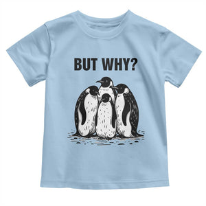 But Why Penguin Toddler T Shirt Funny Nihilist Hiking TS14 Light Blue Print Your Wear