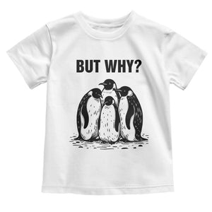 But Why Penguin Toddler T Shirt Funny Nihilist Hiking TS14 White Print Your Wear