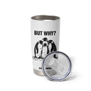But Why Penguin Tumbler Cup Funny Nihilist Hiking TS14 Print Your Wear