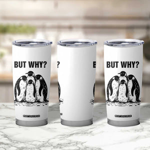 But Why Penguin Tumbler Cup Funny Nihilist Hiking TS14 Print Your Wear