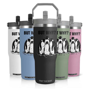 But Why Penguin Flip Straw Tumbler Funny Nihilist Hiking TS14 Print Your Wear