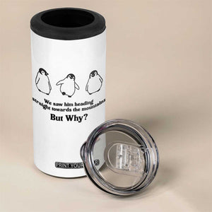 But Why Penguin 4 in 1 Can Cooler Tumbler Trendy Nihilist Sad Penguin Mountains Meme TS14 Print Your Wear