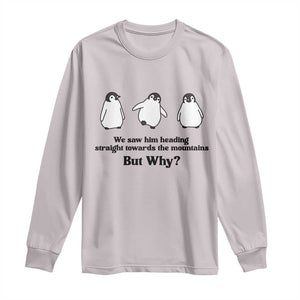But Why Penguin Long Sleeve Shirt Trendy Nihilist Sad Penguin Mountains Meme TS14 Ice Gray Print Your Wear