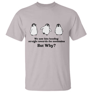 But Why Penguin T Shirt Trendy Nihilist Sad Penguin Mountains Meme TS14 Ice Gray Print Your Wear