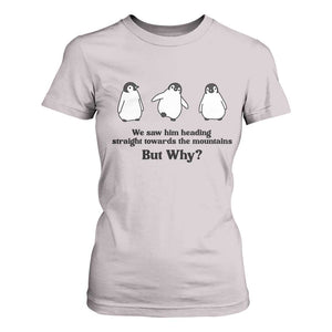 But Why Penguin T Shirt For Women Trendy Nihilist Sad Penguin Mountains Meme TS14 Ice Gray Print Your Wear