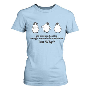 But Why Penguin T Shirt For Women Trendy Nihilist Sad Penguin Mountains Meme TS14 Light Blue Print Your Wear