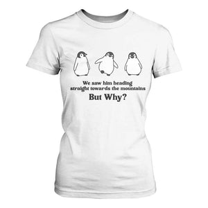 But Why Penguin T Shirt For Women Trendy Nihilist Sad Penguin Mountains Meme TS14 White Print Your Wear