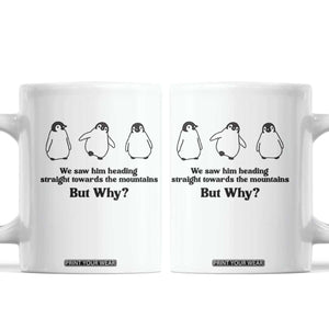 But Why Penguin Coffee Mug Trendy Nihilist Sad Penguin Mountains Meme TS14 White Print Your Wear