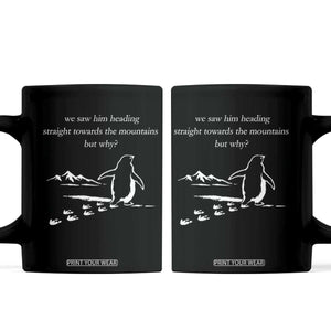 But Why Penguin Coffee Mug Funny Nihilist Penguin Hiking Meme Head Towards The Mountains TS14 Black Print Your Wear