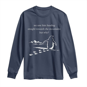 But Why Penguin Long Sleeve Shirt Funny Nihilist Penguin Hiking Meme Head Towards The Mountains TS14 Navy Print Your Wear