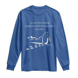 But Why Penguin Long Sleeve Shirt Funny Nihilist Penguin Hiking Meme Head Towards The Mountains TS14 Royal Blue Print Your Wear