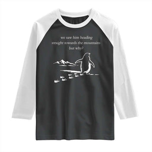 But Why Penguin Raglan Shirt Funny Nihilist Penguin Hiking Meme Head Towards The Mountains TS14 Black White Print Your Wear