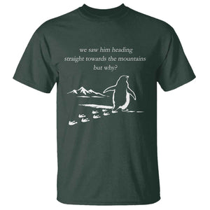 But Why Penguin T Shirt Funny Nihilist Penguin Hiking Meme Head Towards The Mountains TS14 Dark Forest Green Print Your Wear