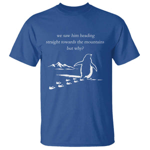But Why Penguin T Shirt Funny Nihilist Penguin Hiking Meme Head Towards The Mountains TS14 Royal Blue Print Your Wear