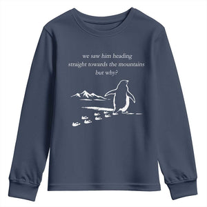 But Why Penguin Youth Sweatshirt Funny Nihilist Penguin Hiking Meme Head Towards The Mountains TS14 Navy Print Your Wear