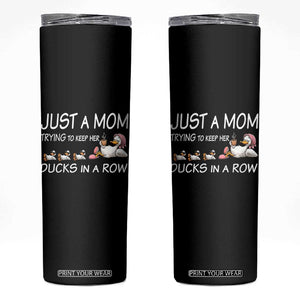 Funny Duck Mom Skinny Tumbler Just A Mom Trying To Keep Her Ducks In A Row TS14 Black Print Your Wear