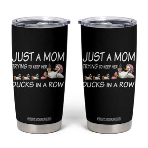 Funny Duck Mom Tumbler Cup Just A Mom Trying To Keep Her Ducks In A Row TS14 Black Print Your Wear